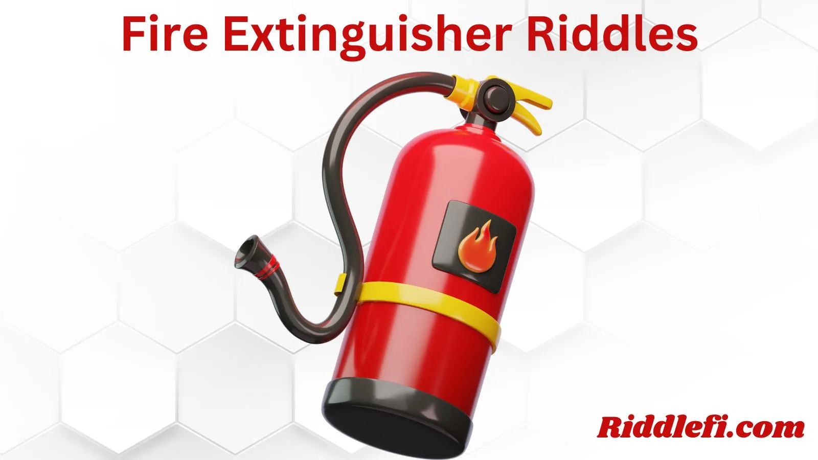 Fire Extinguisher Riddles